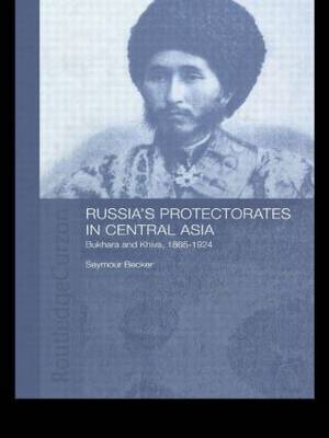 Russia's Protectorates in Central Asia by Seymour Becker image