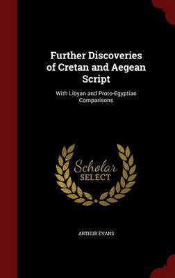 Further Discoveries of Cretan and Aegean Script on Hardback by Arthur Evans