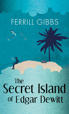 The Secret Island of Edgar Dewitt by Ferrill Gibbs image