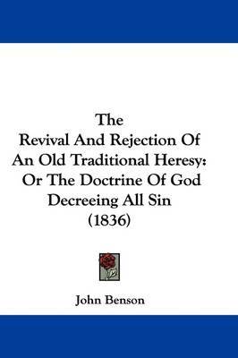 The Revival and Rejection of an Old Traditional Heresy: Or the Doctrine of God Decreeing All Sin (1836) by John Benson image