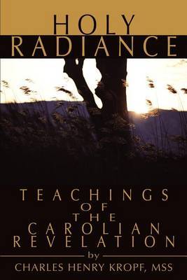 Holy Radiance: Teachings of the Carolian Revelation by Charles H Kropf image