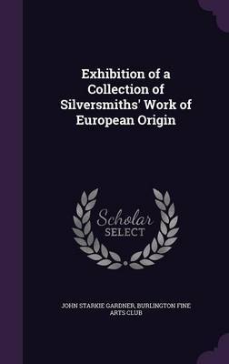 Exhibition of a Collection of Silversmiths' Work of European Origin by John Starkie Gardner image