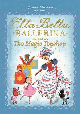 Ella Bella Ballerina and the Magic Toyshop on Hardback by James Mayhew