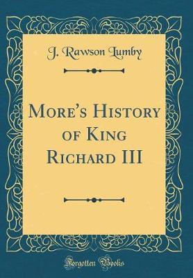 More's History of King Richard III (Classic Reprint) by J.Rawson Lumby image