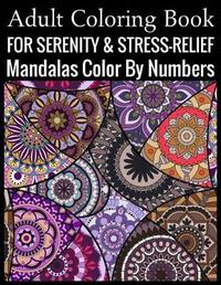 Adult Coloring Book For Serenity & Stress-Relief Mandalas Color By
