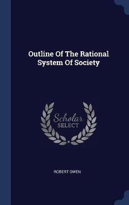 Outline of the Rational System of Society by Robert Owen image