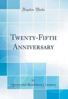 Twenty-Fifth Anniversary (Classic Reprint) by Sperry And Hutchinson Company image