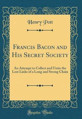 Francis Bacon and His Secret Society by Henry Pott image