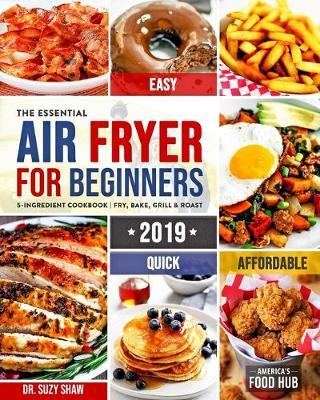 The Essential Air Fryer Cookbook for Beginners #2019 by America's Food Hub image