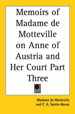 Memoirs of Madame De Motteville on Anne of Austria and Her Court Part Three by Madame de Motteville image