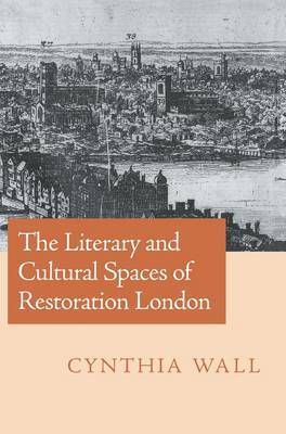 The Literary and Cultural Spaces of Restoration London by Cynthia Wall image
