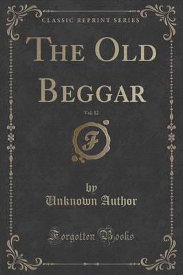 The Old Beggar, Vol. 12 (Classic Reprint) by Unknown Author image