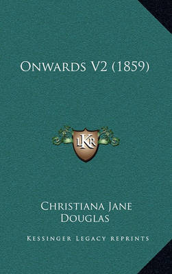 Onwards V2 (1859) on Hardback by Christiana Jane Douglas