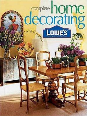 Lowe's Complete Home Decorating by Linda J Selden image