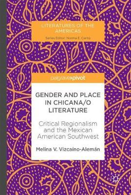 Gender and Place in Chicana/o Literature on Hardback by Melina V. Vizcaino-Aleman