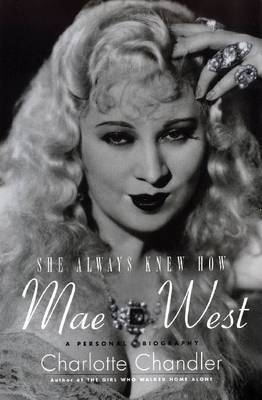 She Always Knew How: Mae West by Charlotte Chandler