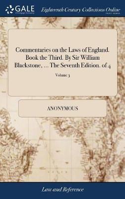 Commentaries on the Laws of England. Book the Third. by Sir William Blackstone, ... the Seventh Edition. of 4; Volume 3 image