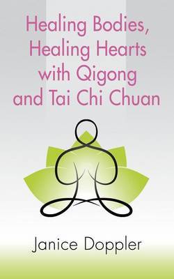 Healing Bodies, Healing Hearts with Qigong and Tai Chi Chuan by Janice Doppler image
