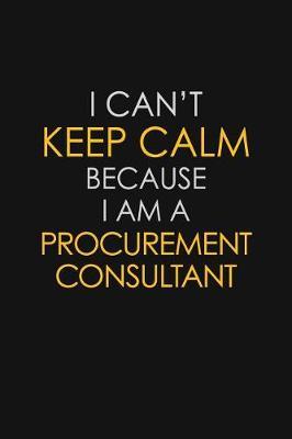 I Can't Keep Calm Because I Am A Procurement Consultant by Blue Stone Publishers image