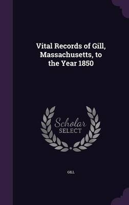 Vital Records of Gill, Massachusetts, to the Year 1850 by Gill image