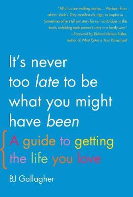 It's Never Too Late to be What You Might Have Been by B.J. Gallagher image