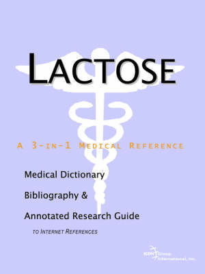 Lactose - A Medical Dictionary, Bibliography, and Annotated Research Guide to Internet References on Paperback by ICON Health Publications