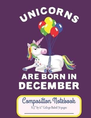 Unicorns Are Born In December Composition Notebook 8.5" by 11" College Ruled 70 pages image