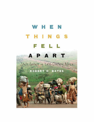 When Things Fell Apart: State Failure in Late-century Africa by Robert H. Bates image