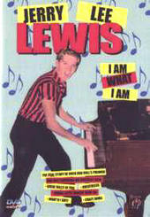 Jerry Lee Lewis - I Am What I Am on DVD Jerry Lee Lewis - I Am What I Am on DVD