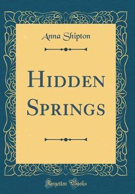 Hidden Springs (Classic Reprint) by Anna Shipton image