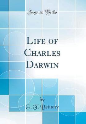Life of Charles Darwin (Classic Reprint) by G.T. Bettany image