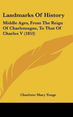 Landmarks Of History: Middle Ages, From The Reign Of Charlemagne, To That Of Charles V (1853) by Charlotte Mary Yonge image