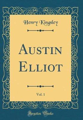 Austin Elliot, Vol. 1 (Classic Reprint) by Henry Kingsley image