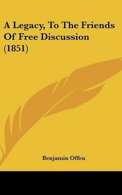A Legacy, to the Friends of Free Discussion (1851) by Benjamin Offen image