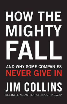 How the Mighty Fall: And Why Some Companies Never Give In by James Collins image