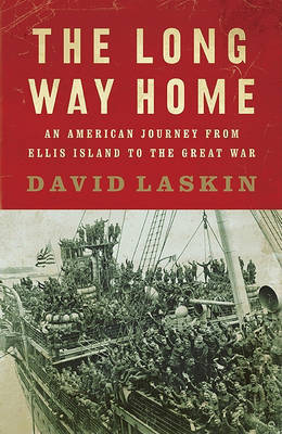 The Long Way Home: An American Journey from Ellis Island to the Great War on Hardback by David Laskin