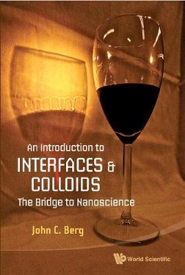 Introduction To Interfaces And Colloids, An: The Bridge To Nanoscience by John C Berg image