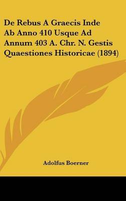 de Rebus a Graecis Inde AB Anno 410 Usque Ad Annum 403 A. Chr. N. Gestis Quaestiones Historicae (1894) by Adolfus Boerner image