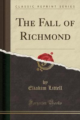 The Fall of Richmond (Classic Reprint) by Eliakim Littell image
