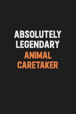 Absolutely Legendary Animal Caretaker by Camila Cooper image