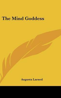 The Mind Goddess on Hardback by Augusta Larned