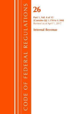 Code of Federal Regulations, Title 26 Internal Revenue 1.170-1.300, Revised as of April 1, 2017 by Office of The Federal Register (U.S.)