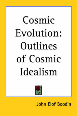 Cosmic Evolution: Outlines of Cosmic Idealism on Paperback by John Elof Boodin