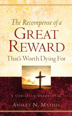 The Recompense of a Great Reward That's Worth Dying for by Ansley N. Mathis image