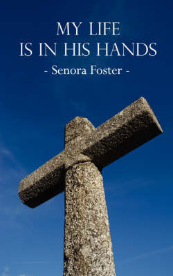 My Life Is in His Hands on Paperback by Senora Foster