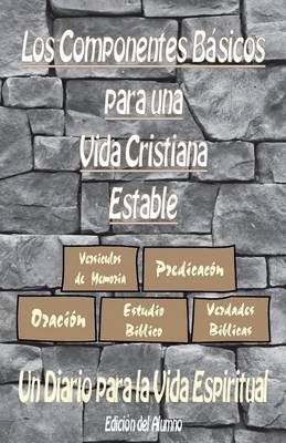 Los Componentes Basicos Para Una Vida Cristiana Estable (Edicion del Alumno): Un Diario Para La Vida Espiritual by Jeremy J Markle image