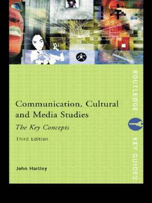 Communication, Cultural and Media Studies: The Key Concepts by John Hartley image