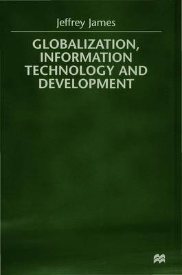 Globalization, Information Technology and Development by Jeffrey James image
