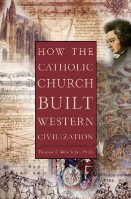 How the Catholic Church Built Western Civilization on Hardback by Thomas E. Woods, Jr.