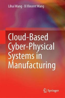 Cloud-Based Cyber-Physical Systems in Manufacturing by Lihui Wang image